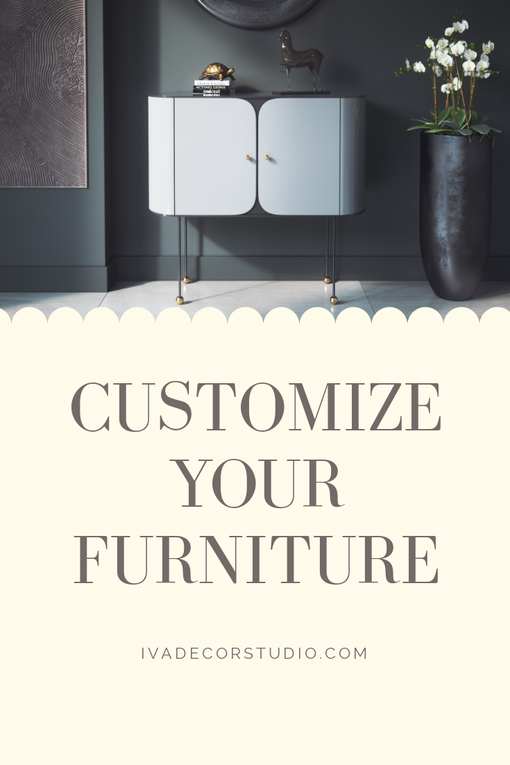 Customize Your Furniture? Have it Your Way! ivadecorstudio