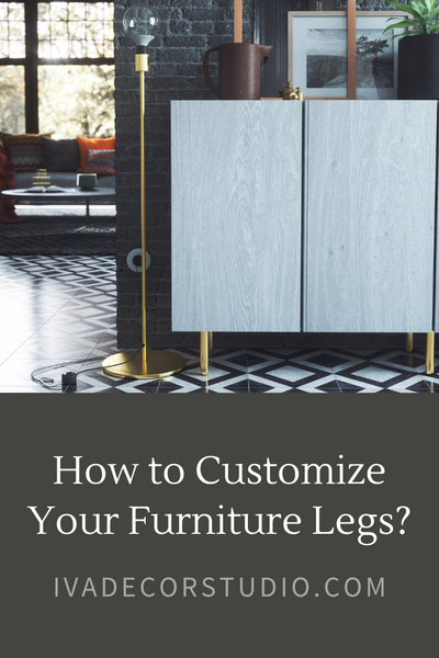 How to Customize Your Furniture Legs? Technical Details